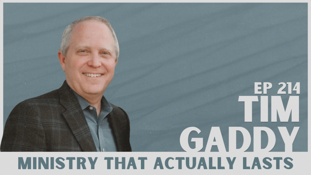 214. Tim Gaddy – How to Lead Without Burning&nbsp;Out
