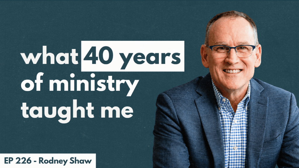 226. Rodney Shaw – What 40 Years of Ministry Taught&nbsp;Me