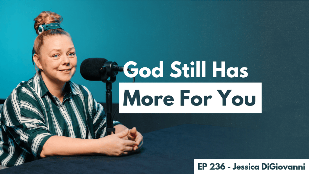 236. Jessica DiGiovanni – God Isn’t Finished With You