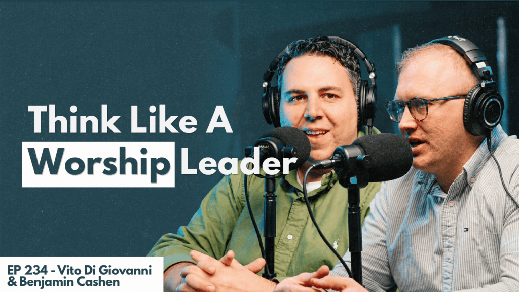 234. Vito Di Giovanni & Benjamin Cashen – The Missing Mindset in Church Production